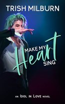 An Idol in Love Novel 2 - Make My Heart Sing