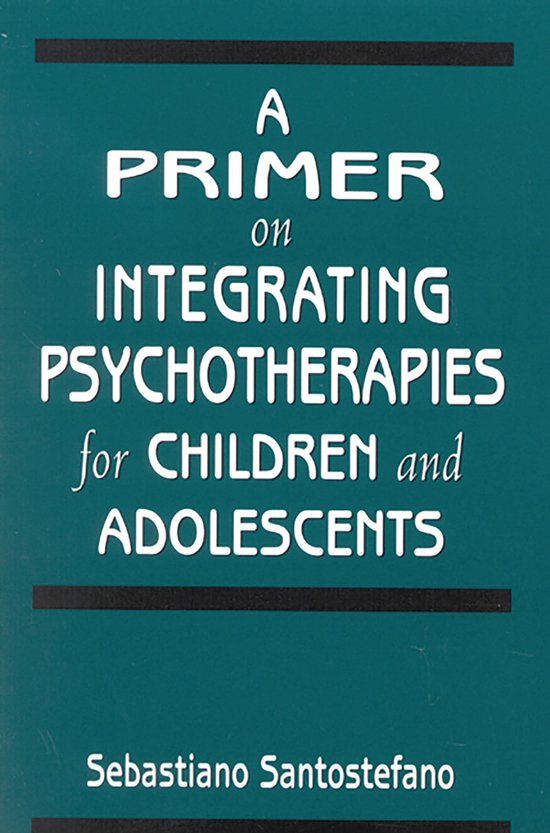 A Primer on Integrating Psychotherapies for Children and Ado ... - cover