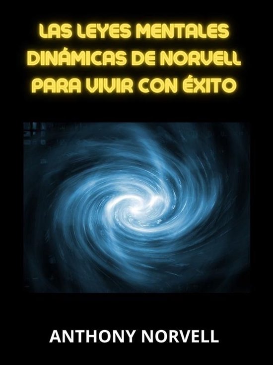 Las Leyes Mentales Dinámicas de Norvell para vivir con éxito (Traducido)