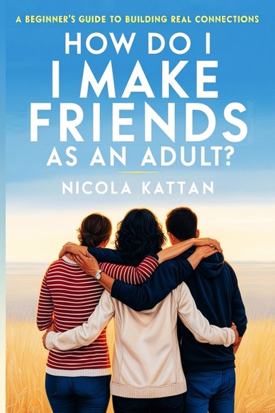How Do I Make Friends as an Adult? A Beginner's Guide to Bui ... - cover