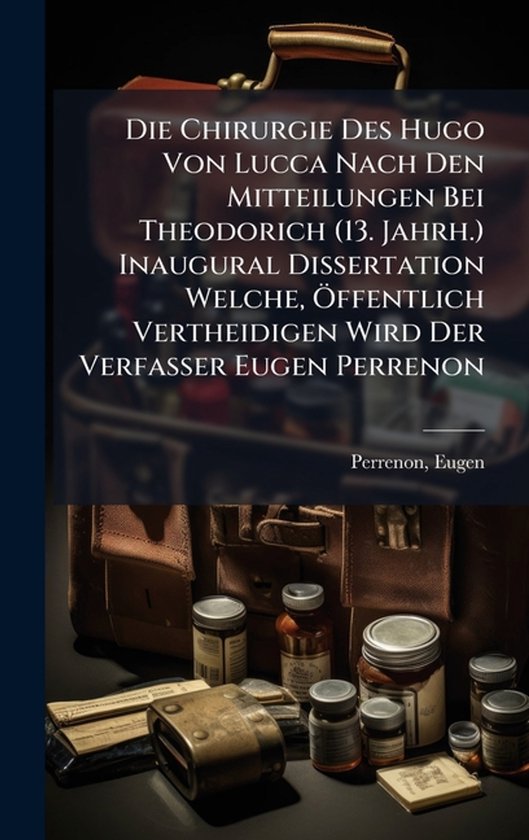 Die Chirurgie Des Hugo Von Lucca Nach Den Mitteilungen Bei T ... - cover