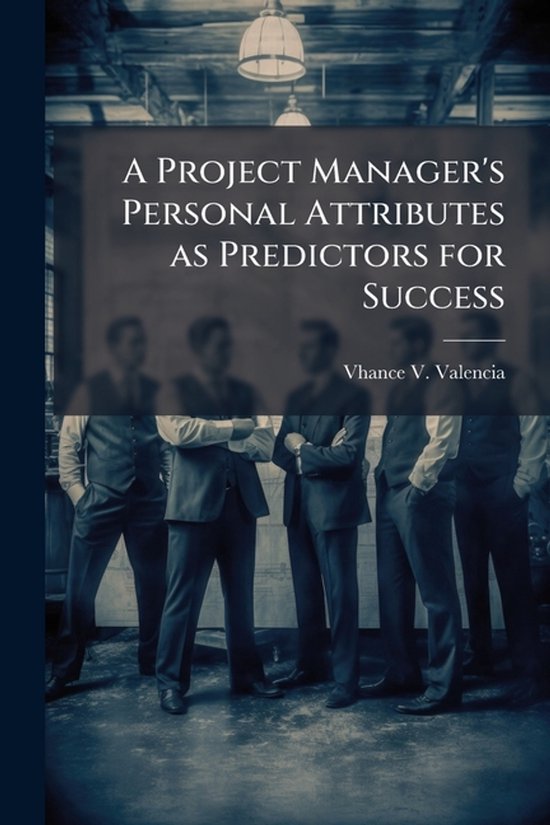 A Project Manager's Personal Attributes as Predictors for Su ... - cover