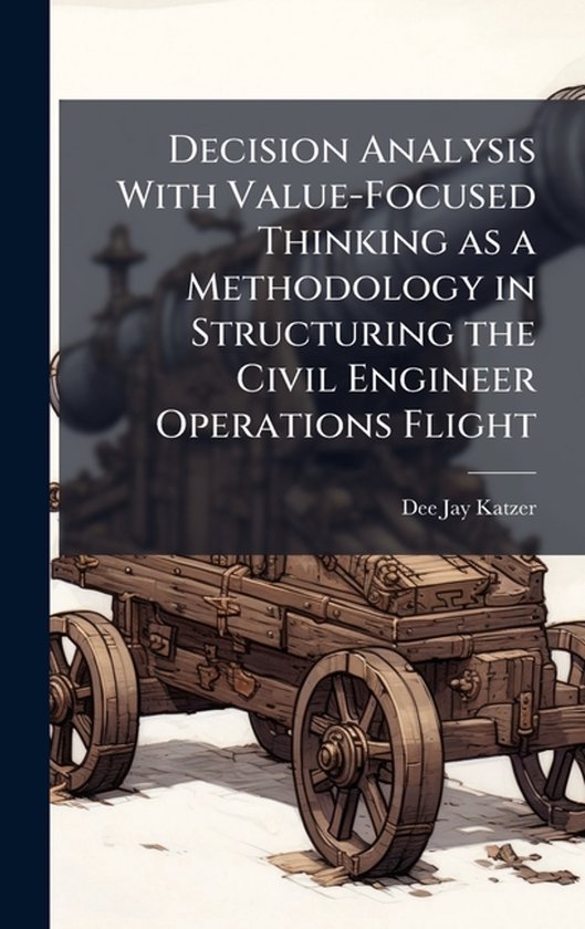 Decision Analysis With Value-Focused Thinking as a Methodolo ... - cover