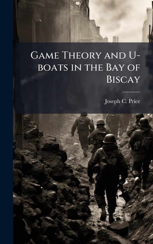Game Theory and U-boats in the Bay of Biscay - cover