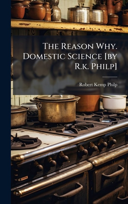 The Reason Why. Domestic Science [by R.k. Philp] - cover