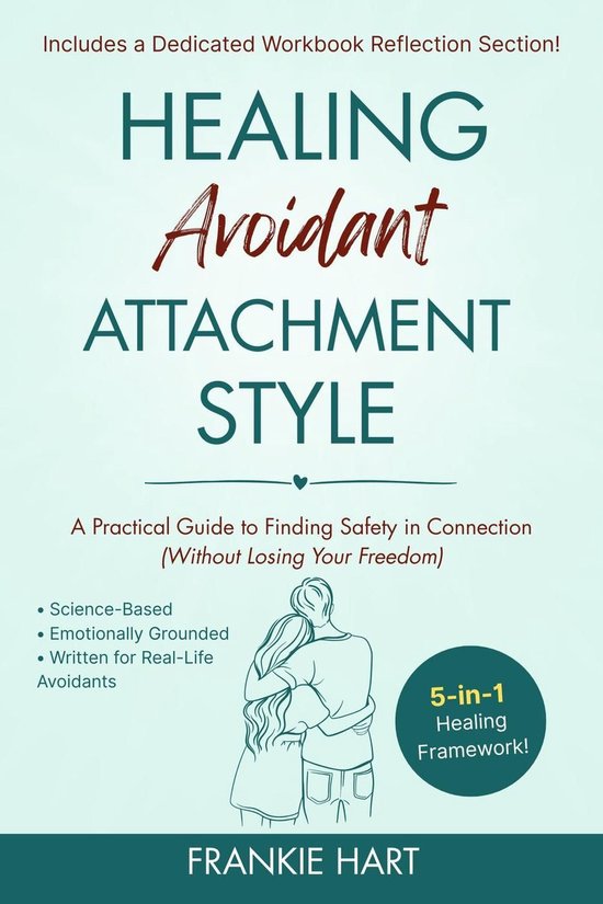 Healing Attachment Styles 2 - Healing Avoidant Attachment Style: A Practical Guide to Finding Safety in Connection (Without Losing Your Freedom)