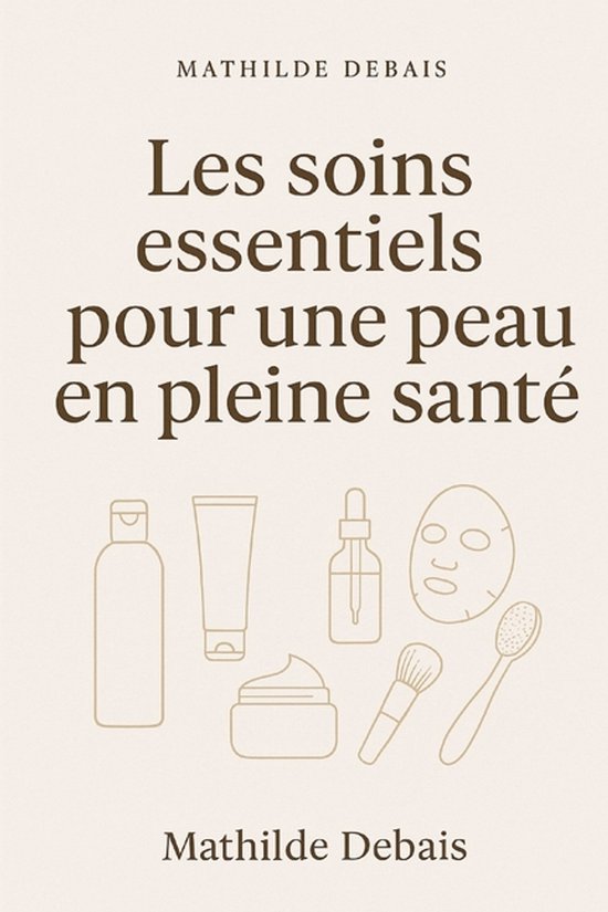 les soins essentiels pour une peau en pleine santé - cover