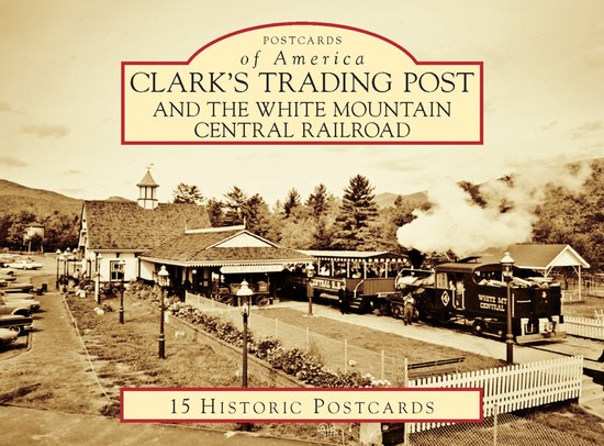 Clark's Trading Post and the White Mountain Central Railroad - cover