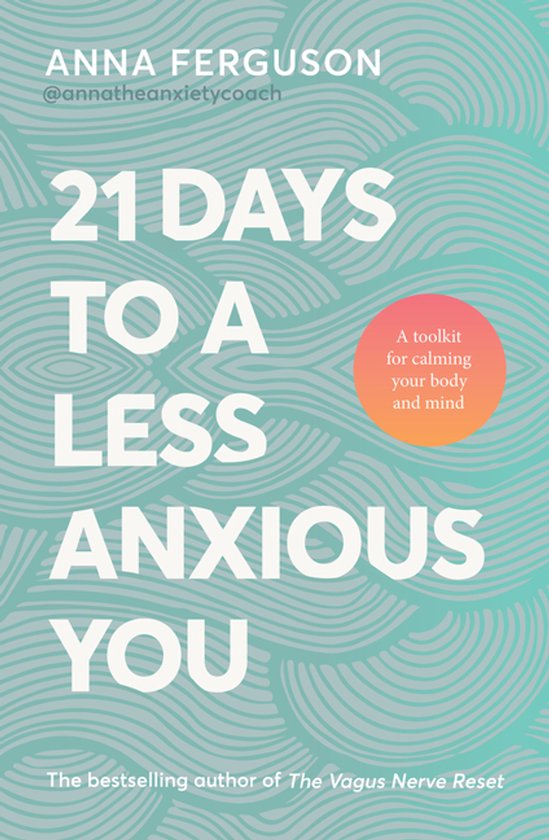 21 Days to a Less Anxious You: A groundbreaking toolkit for  ... - cover