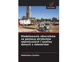 Modelowanie zbiorników za pomocą atrybutów sejsmicznych i analizy danych z odwiertów