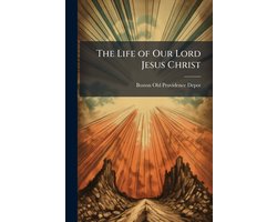 The Life of Our Lord Jesus Christ
