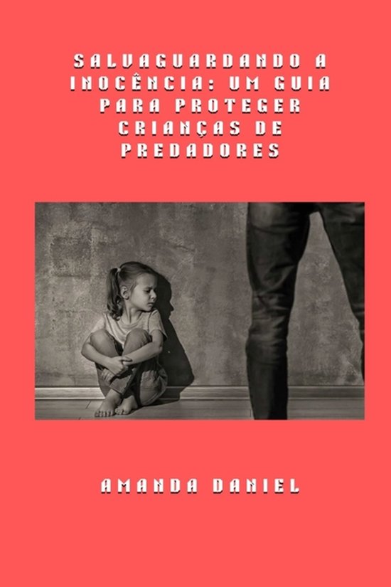 Salvaguardando a Inocência - Um Guia para Proteger Criança ... - cover