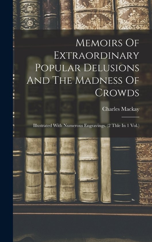 Memoirs Of Extraordinary Popular Delusions And The Madness O ... - cover