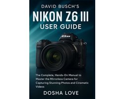Golden Guidebooks for Beginners and Seniors- David Busch's Nikon Z6 III User Guide