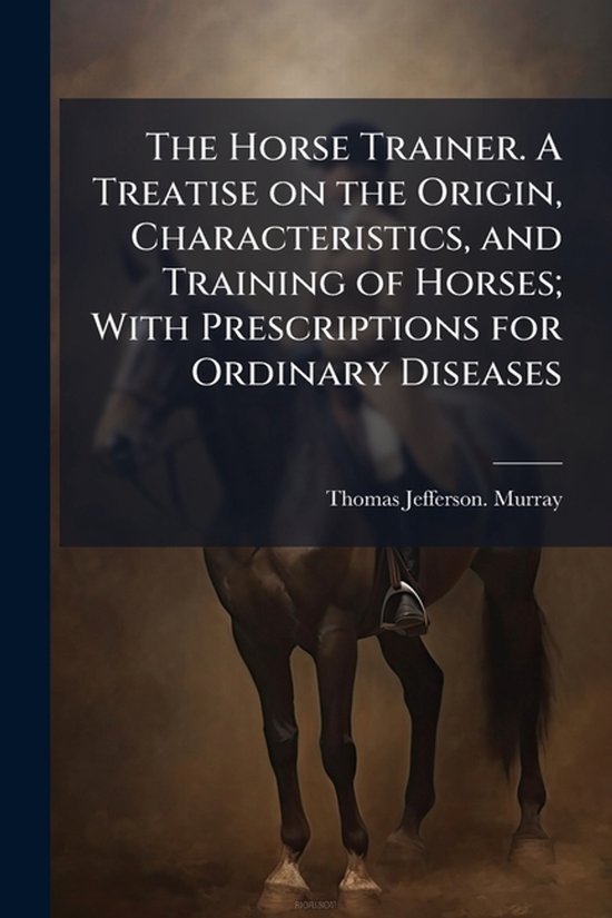 The Horse Trainer. A Treatise on the Origin, Characteristics ... - cover