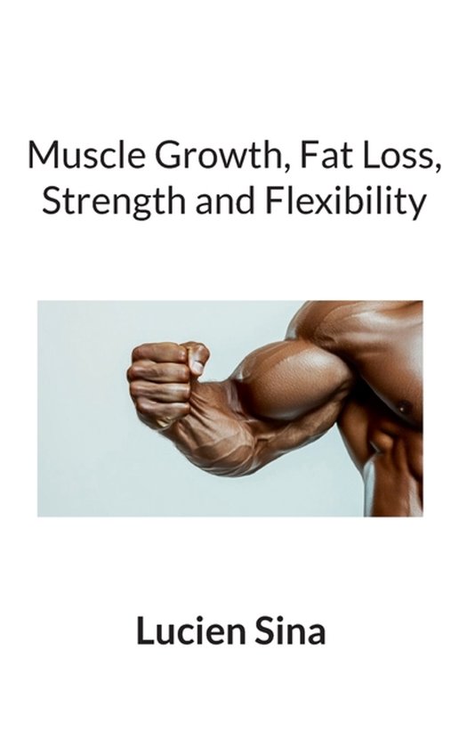 Muscle Growth, Fat Loss, Strength and Flexibility - cover