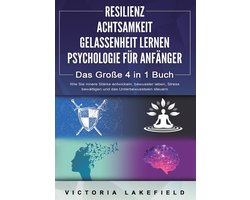 RESILIENZ ACHTSAMKEIT GELASSENHEIT LERNEN PSYCHOLOGIE FÜR ANFÄNGER - Das Große 4 in1 Buch
