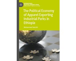 International Political Economy Series-The Political Economy of Apparel Exporting Industrial Parks in Ethiopia