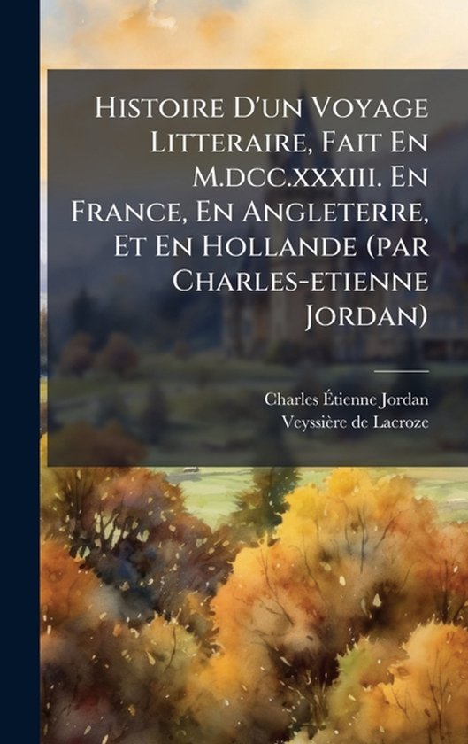 Histoire D'un Voyage Litteraire, Fait En M.dcc.xxxiii. En Fr ... - cover