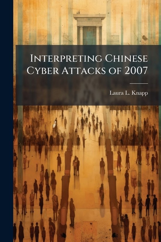 Interpreting Chinese Cyber Attacks of 2007 - cover