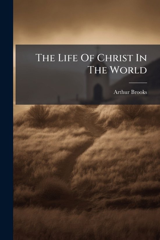 Boekomslag 'The Life Of Christ In The World' door Arthur Brooks, met een kerk op de achtergrond.