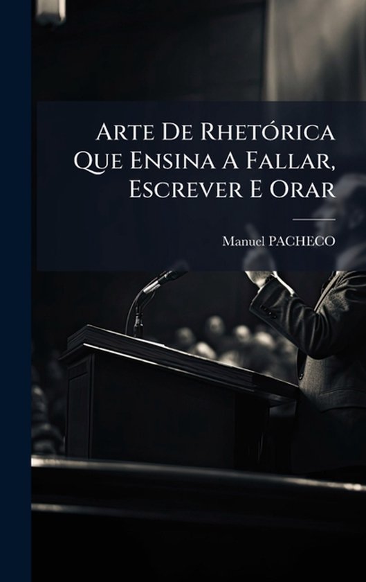 Arte De RhetÃ3rica Que Ensina A Fallar, Escrever E Orar - cover