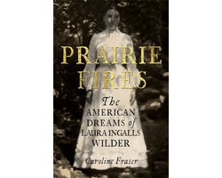 Omslag van Prairie Fires The American Dreams of Laura Ingalls Wilder