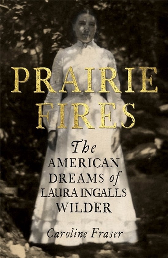 Prairie Fires The American Dreams of Laura Ingalls Wilder - cover