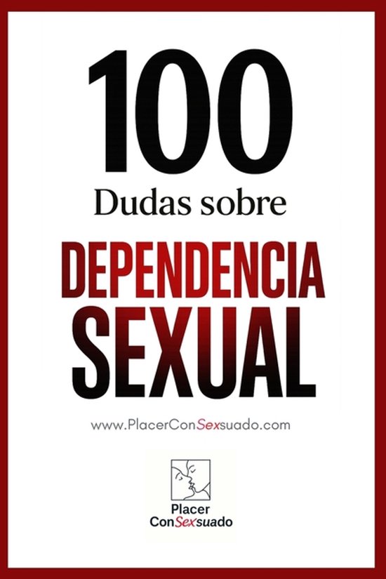 Placer Consexsuado- 100 Dudas sobre... LA DEPENDENCIA SEXUAL - cover