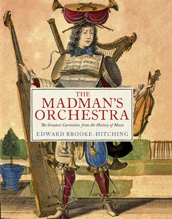 Boek met de titel 'The Madman's Orchestra' van Edward Brooke-Hitching, met een illustratie van een man die is samengesteld uit muziekinstrumenten.