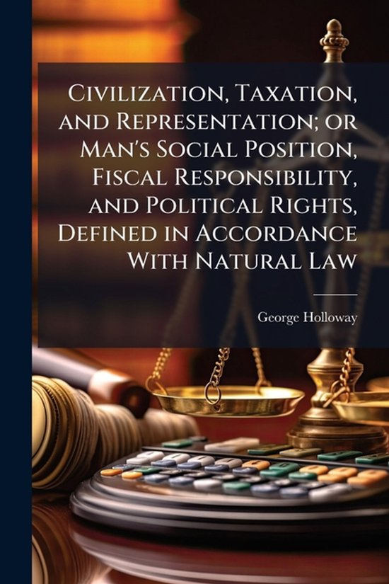 Civilization, Taxation, and Representation; or Man's Social  ... - cover