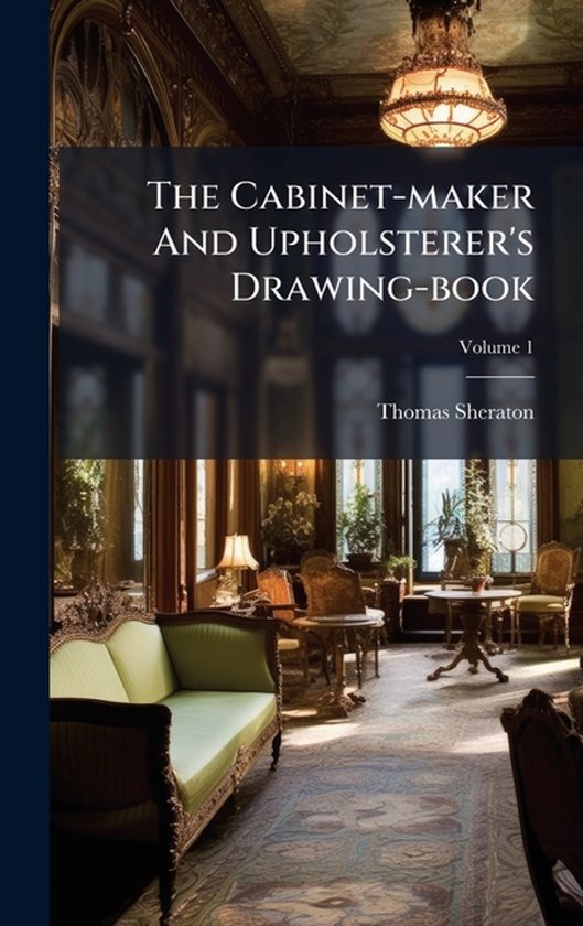The Cabinet-maker And Upholsterer's Drawing-book - cover