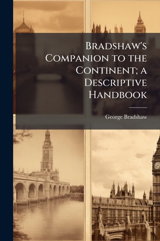 Bradshaw's Companion to the Continent; a Descriptive Handboo ... - cover