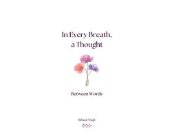 In Every Breath, a Thought- Between Words