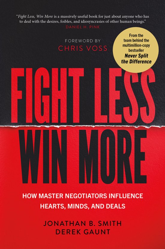 Fight Less, Win More: How Master Negotiators Influence Heart ... - cover