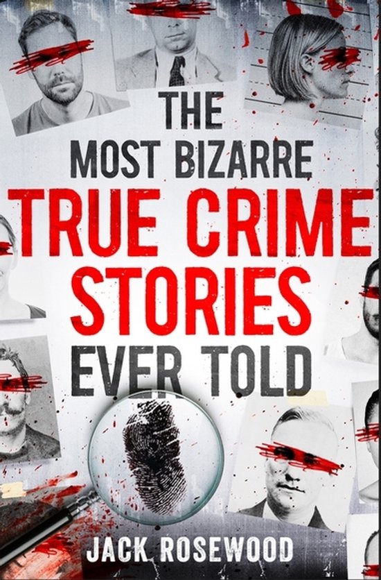 The Most Bizarre True Crime Stories Ever Told - cover