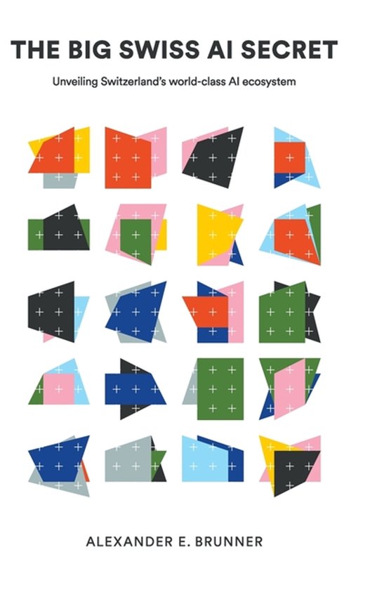 The Big Swiss Ai Secret: Unveiling Switzerland's World-class ... - cover