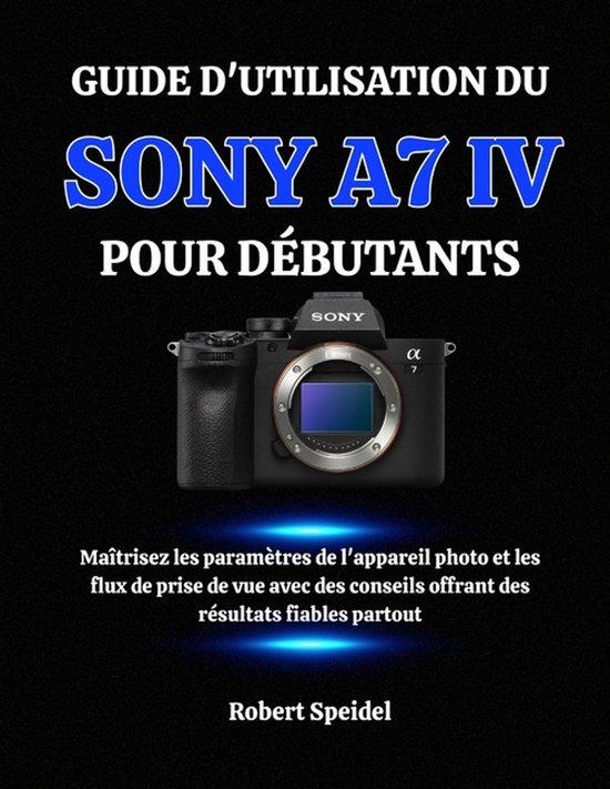 Guide d'Utilisation Du Sony A7 IV Pour Débutants - cover