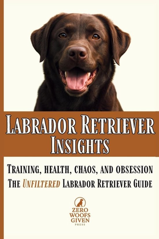 Zero Woofs Given Dog Breed Library- Labrador Retriever Insig ... - cover