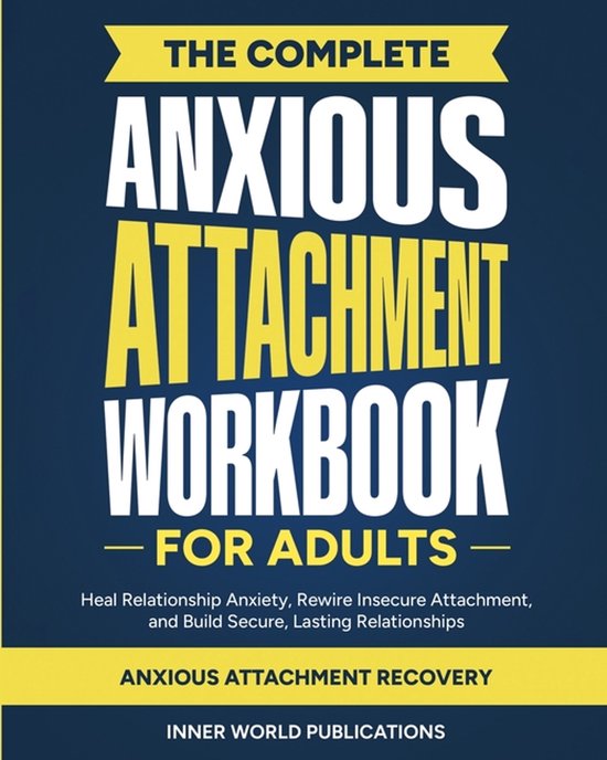 The Complete Anxious Attachment Workbook for Adults - cover