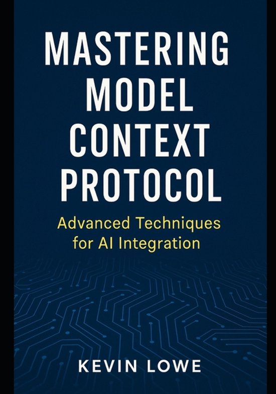 Mastering Model Context Protocol | 9798266328150 | Kevin Lowe | Boeken ...