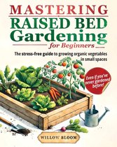 Mastering Raised Bed Gardening For Beginners