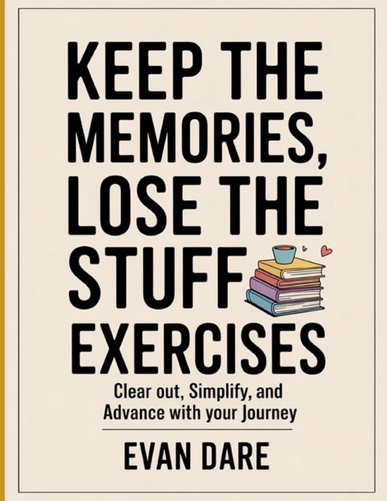 Boek kaft met de titel 'KEEP THE MEMORIES, LOSE THE STUFF EXERCISES' en een illustratie van boeken.
