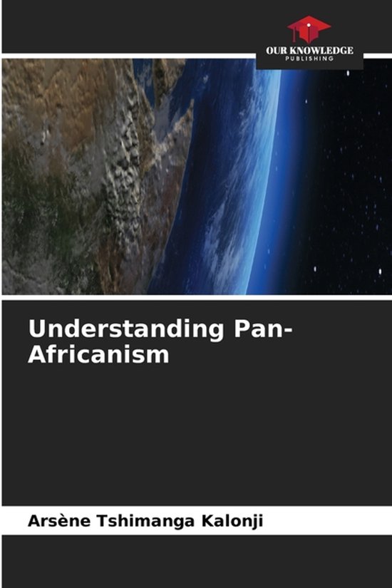 Understanding Pan-Africanism, Arsène Tshimanga Kalonji | 9786202467629 ...