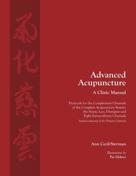 Advanced Acupuncture, A Clinic Manual: Protocols for the Complement Channels of the Complete Acupuncture System