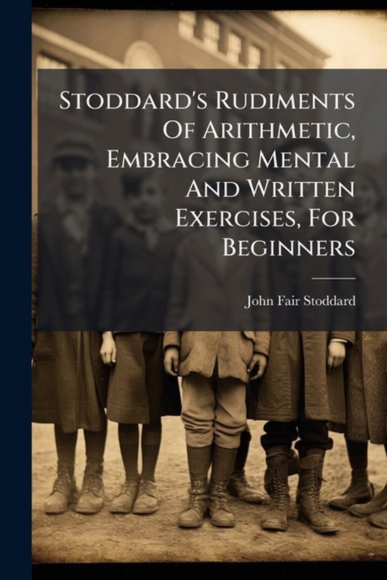 Stoddard's Rudiments Of Arithmetic, Embracing Mental And Wri ... - cover