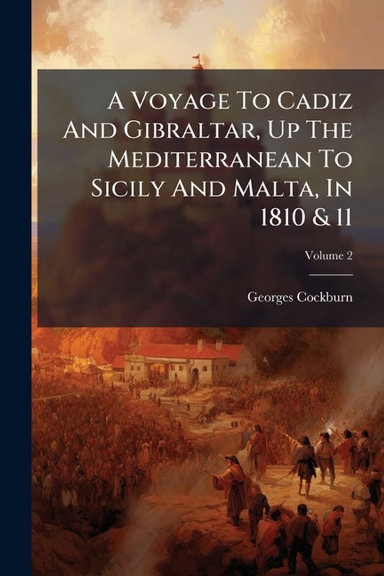 A Voyage To Cadiz And Gibraltar, Up The Mediterranean To Sic ... - cover