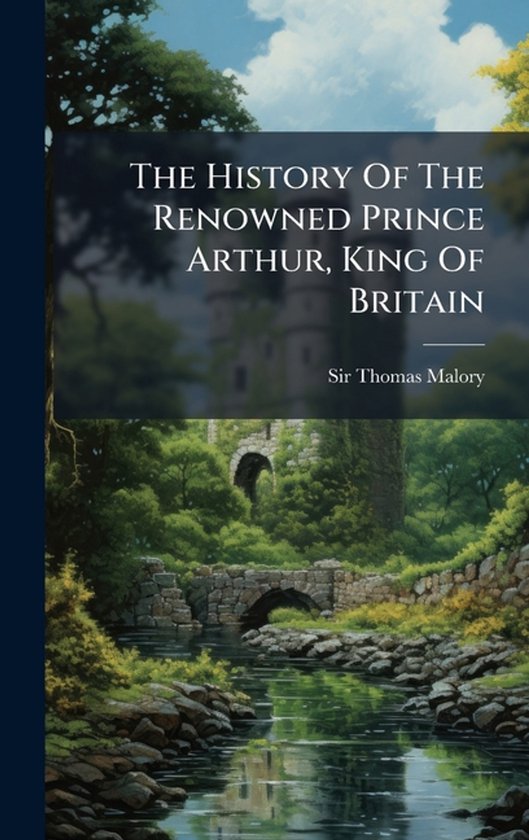 The History Of The Renowned Prince Arthur, King Of Britain - cover