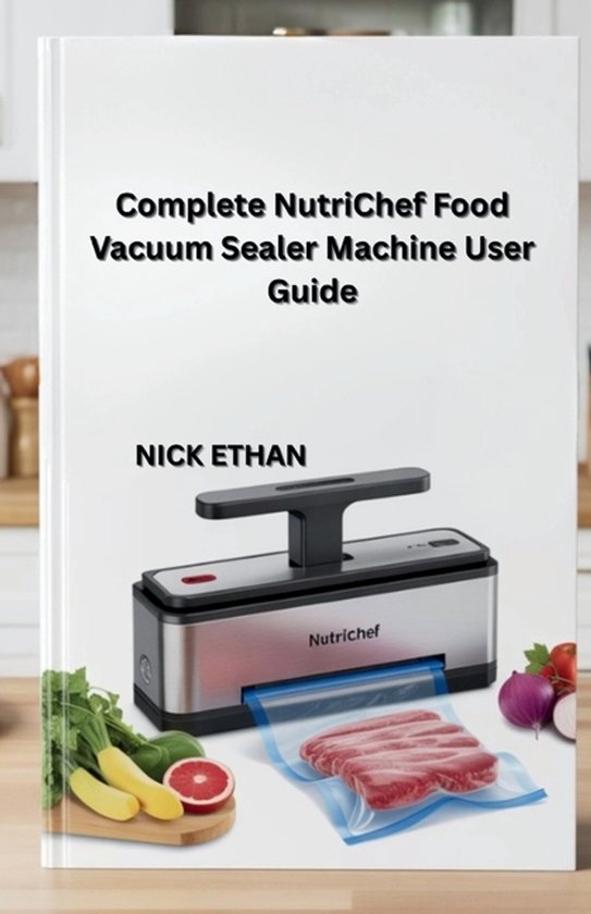 Complete NutriChef Food Vacuum Sealer Machine User Guide - cover