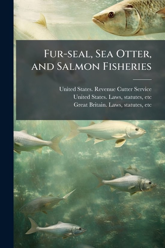 Fur-seal, Sea Otter, and Salmon Fisheries - cover